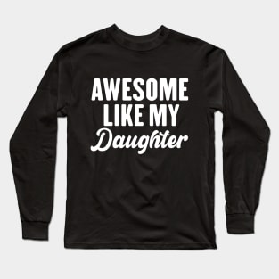 Awesome Like My Daughter Long Sleeve T-Shirt